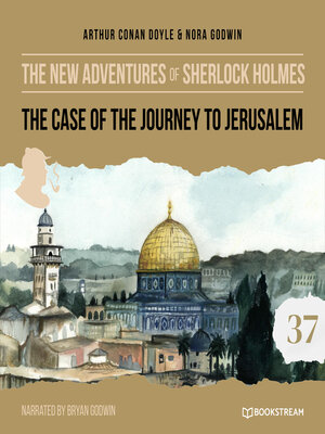 cover image of The Case of the Journey to Jerusalem--The New Adventures of Sherlock Holmes, Episode 37 (Unabridged)